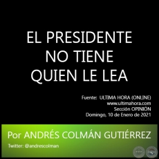 EL PRESIDENTE NO TIENE QUIEN LE LEA - Por ANDRS COLMN GUTIRREZ - Domingo, 10 de Enero de 2021